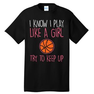 I Know I Play Like A Basketball Funny Sport Tall T-Shirt