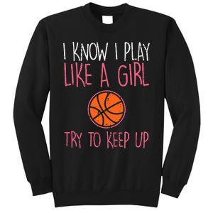 I Know I Play Like A Basketball Funny Sport Tall Sweatshirt