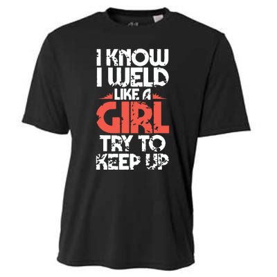 I Know I Weld Like A Girl Welder Girlfriend Cooling Performance Crew T-Shirt