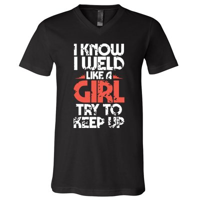 I Know I Weld Like A Girl Welder Girlfriend V-Neck T-Shirt