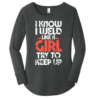 I Know I Weld Like A Girl Welder Girlfriend Women's Perfect Tri Tunic Long Sleeve Shirt