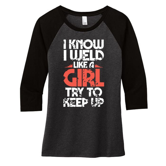 I Know I Weld Like A Girl Welder Girlfriend Women's Tri-Blend 3/4-Sleeve Raglan Shirt