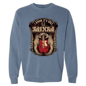 I Know ItS Only Rock And Roll Gift Garment-Dyed Sweatshirt