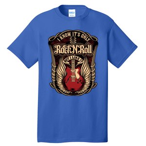 I Know ItS Only Rock And Roll Gift Tall T-Shirt