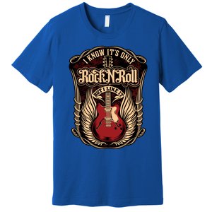 I Know ItS Only Rock And Roll Gift Premium T-Shirt