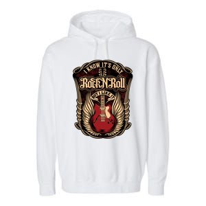 I Know ItS Only Rock And Roll Gift Garment-Dyed Fleece Hoodie