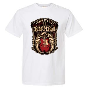 I Know ItS Only Rock And Roll Gift Garment-Dyed Heavyweight T-Shirt