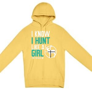 I Know I Hunt Like A Try To Keep Up Gift Premium Pullover Hoodie