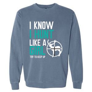 I Know I Hunt Like A Try To Keep Up Gift Garment-Dyed Sweatshirt