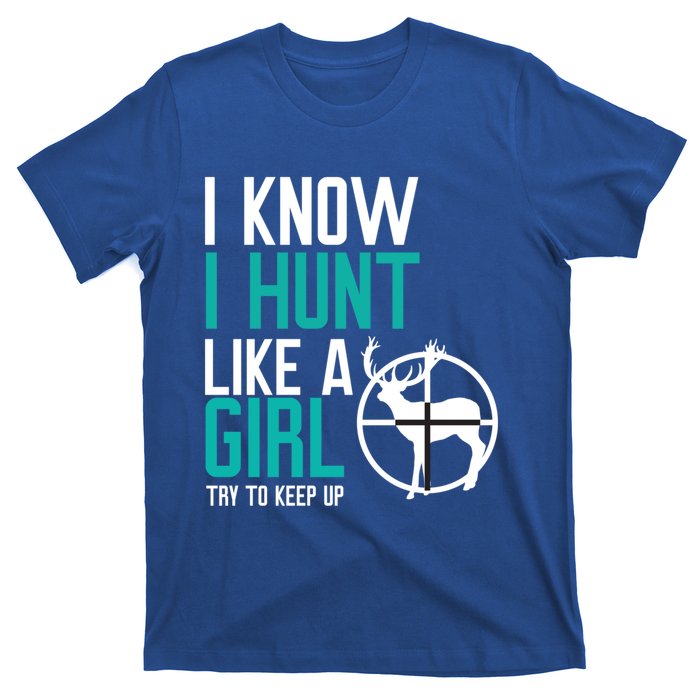 I Know I Hunt Like A Try To Keep Up Gift T-Shirt