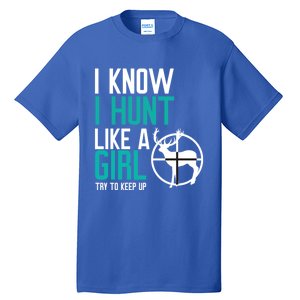 I Know I Hunt Like A Try To Keep Up Gift Tall T-Shirt