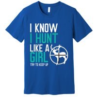 I Know I Hunt Like A Try To Keep Up Gift Premium T-Shirt