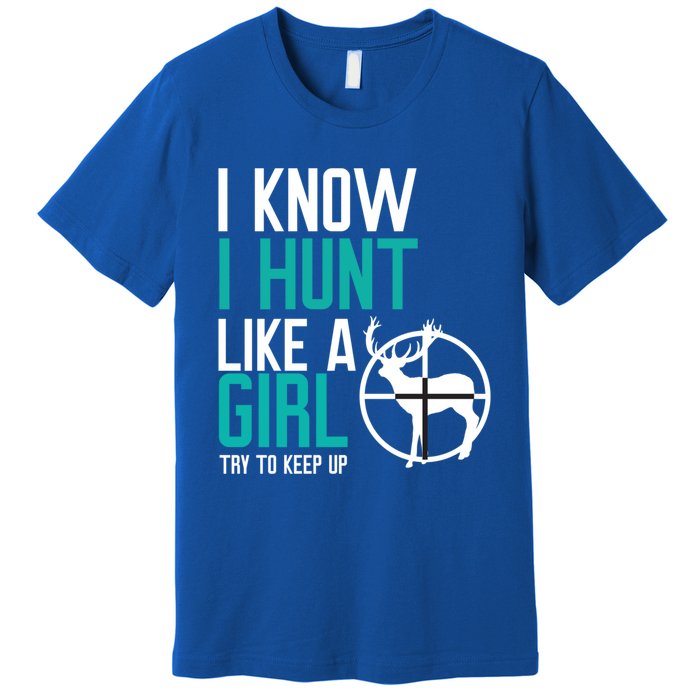 I Know I Hunt Like A Try To Keep Up Gift Premium T-Shirt