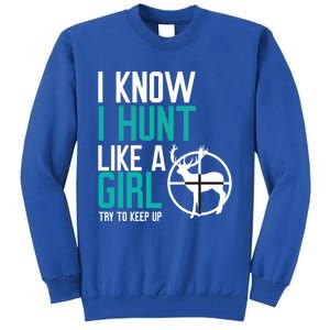 I Know I Hunt Like A Try To Keep Up Gift Tall Sweatshirt