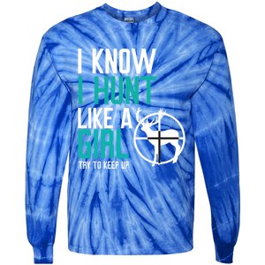 I Know I Hunt Like A Try To Keep Up Gift Tie-Dye Long Sleeve Shirt