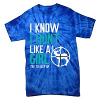 I Know I Hunt Like A Try To Keep Up Gift Tie-Dye T-Shirt