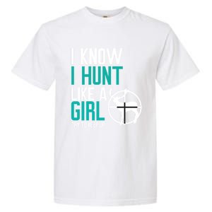 I Know I Hunt Like A Try To Keep Up Gift Garment-Dyed Heavyweight T-Shirt