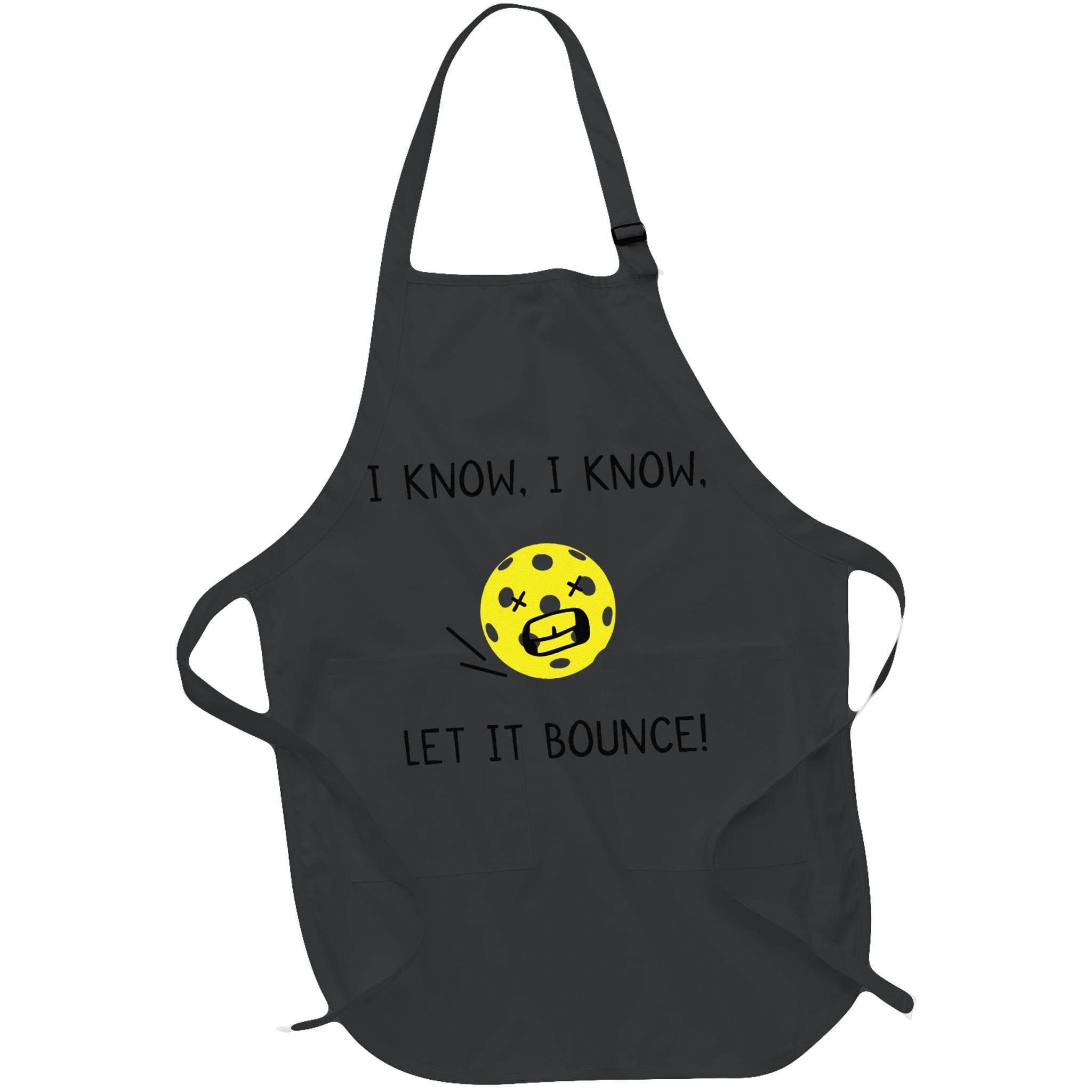I Know I Know Let It Bounce Funny Pickleball Saying Apron