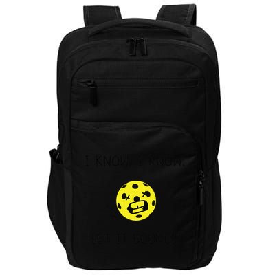 I Know I Know Let It Bounce Funny Pickleball Saying Impact Tech Backpack