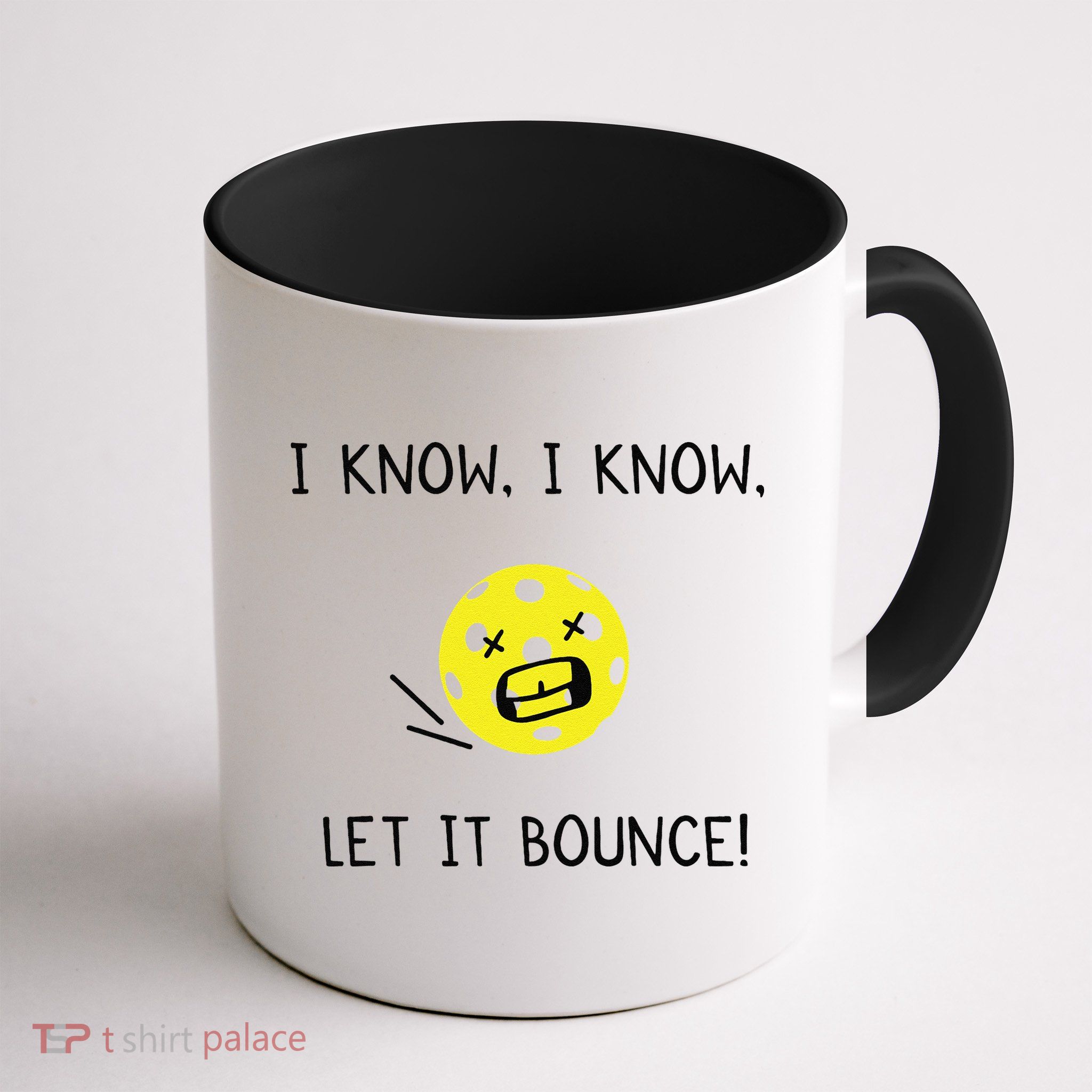 I Know I Know Let It Bounce Funny Pickleball Saying Mug