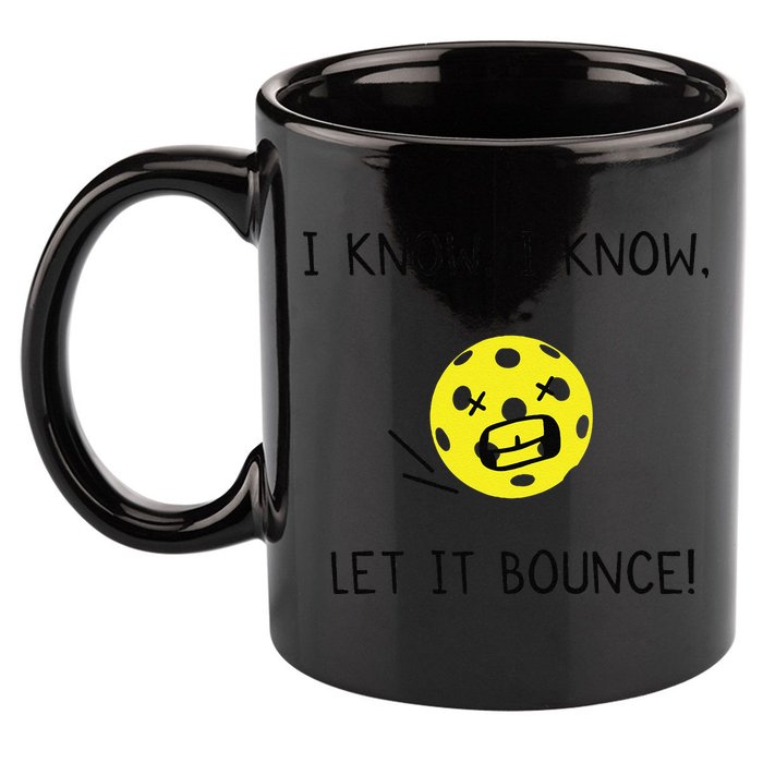 I Know I Know Let It Bounce Funny Pickleball Saying 11oz C Handle Ceramic Mug