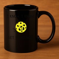 I Know I Know Let It Bounce Funny Pickleball Saying 11oz C Handle Ceramic Mug