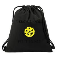 I Know I Know Let It Bounce Funny Pickleball Saying Drawstring Bag