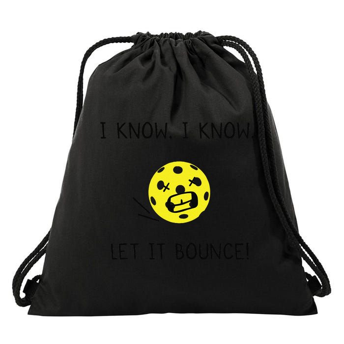 I Know I Know Let It Bounce Funny Pickleball Saying Drawstring Bag