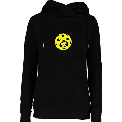 I Know I Know Let It Bounce Funny Pickleball Saying Womens Funnel Neck Pullover Hood