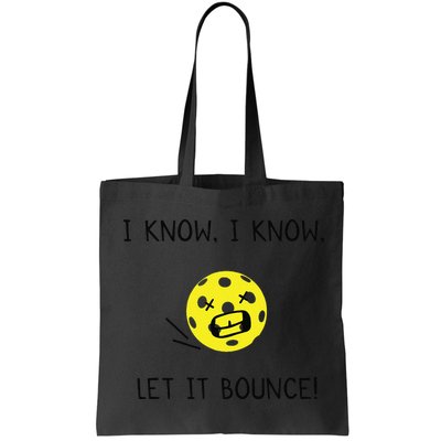 I Know I Know Let It Bounce Funny Pickleball Saying Bag