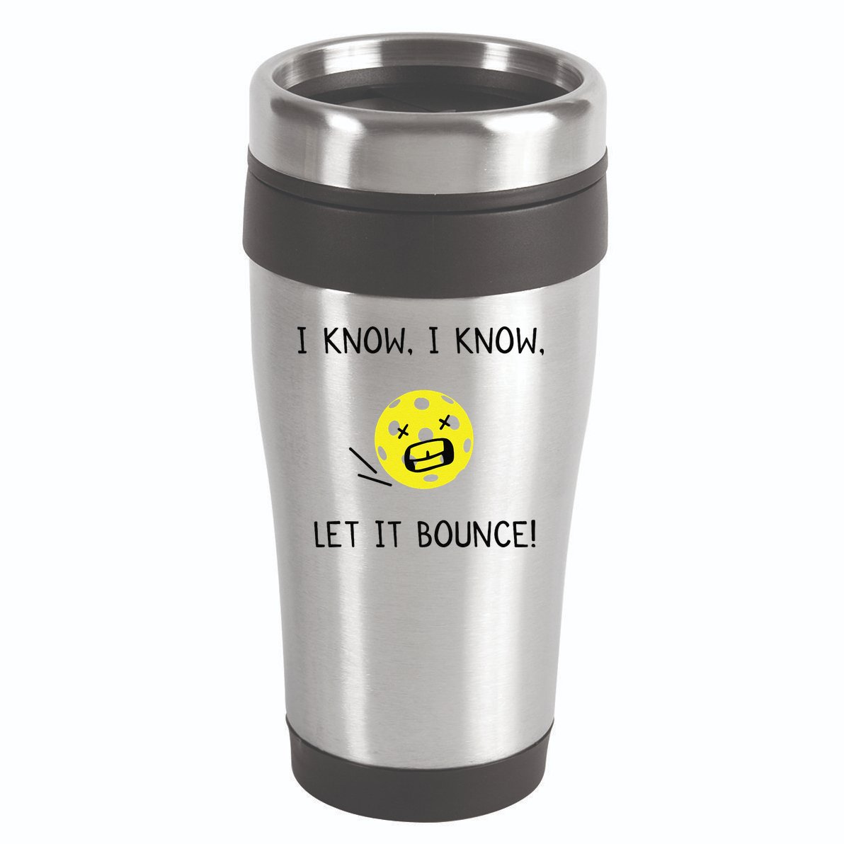 I Know I Know Let It Bounce Funny Pickleball Saying 16oz Travel Tumbler