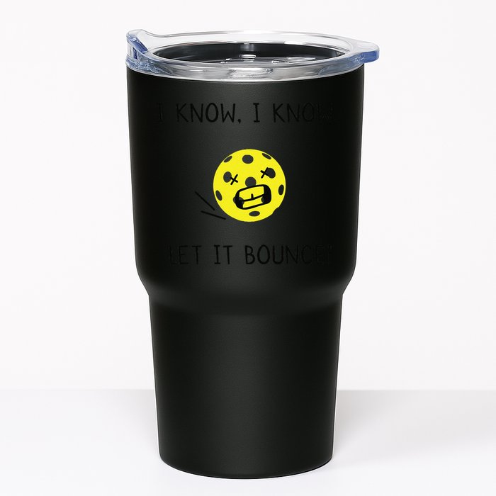 I Know I Know Let It Bounce Funny Pickleball Saying Tumbler