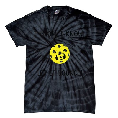 I Know I Know Let It Bounce Funny Pickleball Saying Tie-Dye T-Shirt