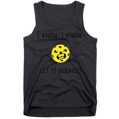 I Know I Know Let It Bounce Funny Pickleball Saying Tank Top