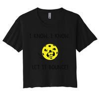 I Know I Know Let It Bounce Funny Pickleball Saying Women's Crop Top Tee