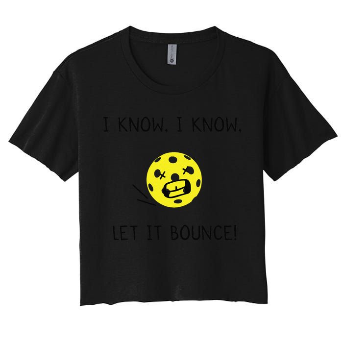 I Know I Know Let It Bounce Funny Pickleball Saying Women's Crop Top Tee