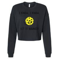 I Know I Know Let It Bounce Funny Pickleball Saying Cropped Pullover Crew
