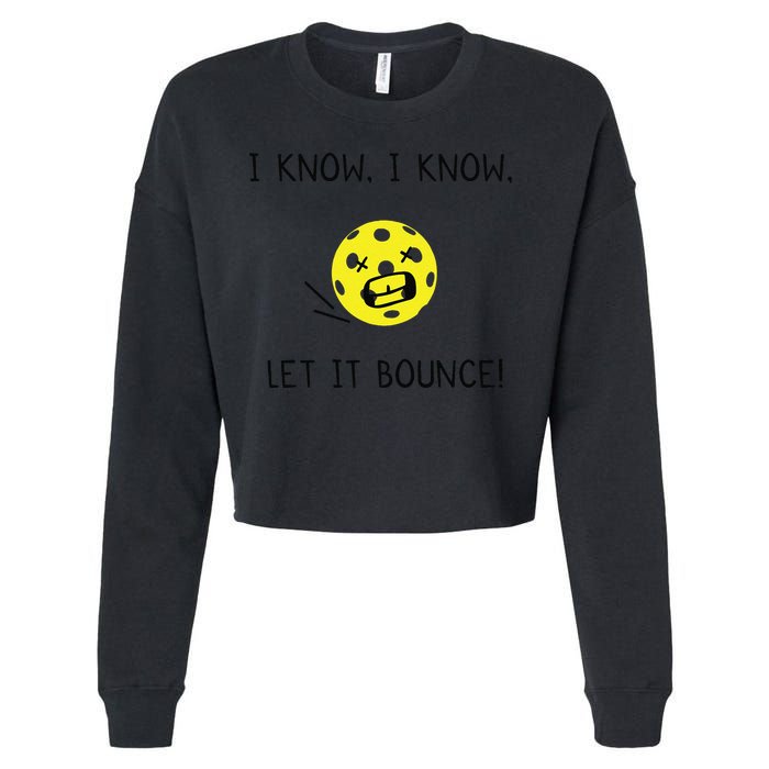 I Know I Know Let It Bounce Funny Pickleball Saying Cropped Pullover Crew
