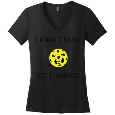 I Know I Know Let It Bounce Funny Pickleball Saying Women's V-Neck T-Shirt
