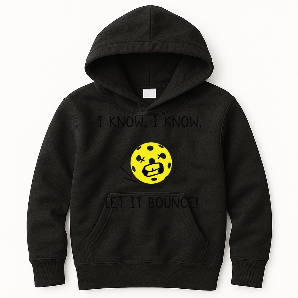 I Know I Know Let It Bounce Funny Pickleball Saying Kids Hoodie