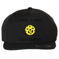 I Know I Know Let It Bounce Funny Pickleball Saying Wool Snapback Cap