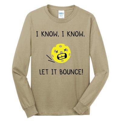 I Know I Know Let It Bounce Funny Pickleball Saying Tall Long Sleeve T-Shirt