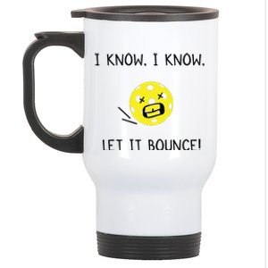 I Know I Know Let It Bounce Funny Pickleball Saying Stainless Steel Travel Mug