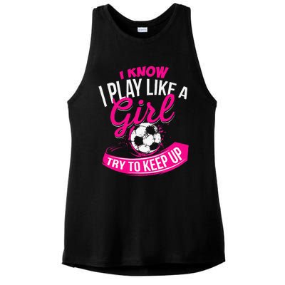 I Know I Play Like A Girl Soccer Ladies PosiCharge Tri-Blend Wicking Tank