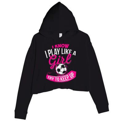 I Know I Play Like A Girl Soccer Crop Fleece Hoodie