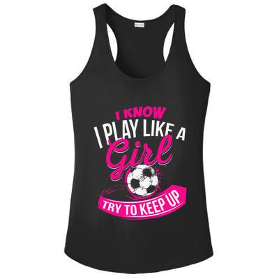 I Know I Play Like A Girl Soccer Ladies PosiCharge Competitor Racerback Tank