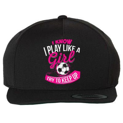 I Know I Play Like A Girl Soccer Wool Snapback Cap