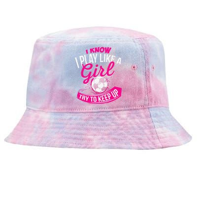 I Know I Play Like A Girl Soccer Tie-Dyed Bucket Hat