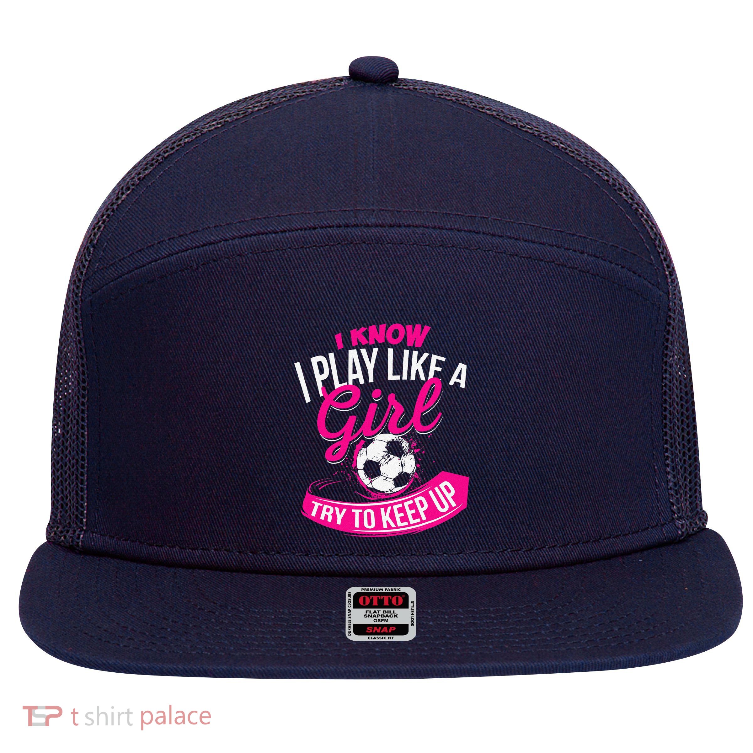 I Know I Play Like A Girl Soccer 7 Panel Mesh Trucker Snapback Hat