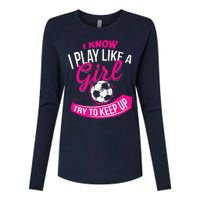 I Know I Play Like A Girl Soccer Womens Cotton Relaxed Long Sleeve T-Shirt